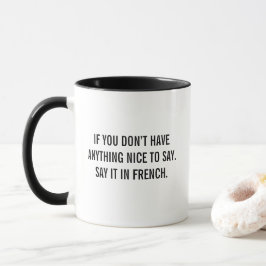 Say It In French Funny Quote Mug Sarcastic Humor Mugg