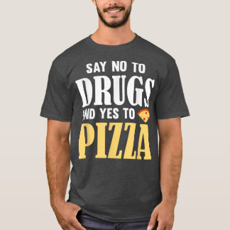Say No To Drugs And Yes To Pizzafunny Pizza Lover T Shirt