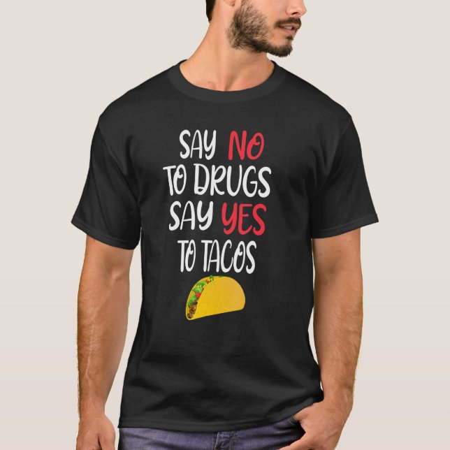 Say No To Drugs Say Yes Tacos  Mexican Food Design T Shirt (Framsida)