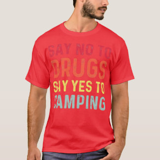 Say no to drugs say yes to camping t shirt