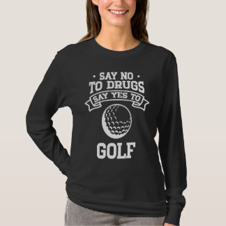 Say No to Drugs Say Yes to Golf T Shirt