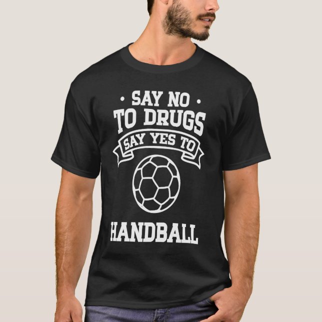 Say No to Drugs Say Yes to Handball T Shirt (Framsida)