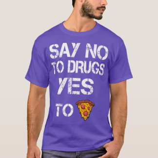 Say No to Drugs Yes to Pizza Drugs Awareness Premi T Shirt