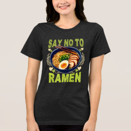 say no to ramen t shirt