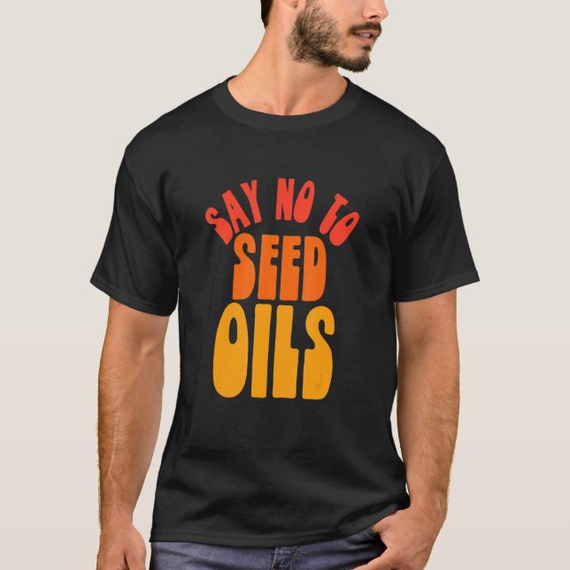Say No to Seed Oils T Shirt (Framsida)