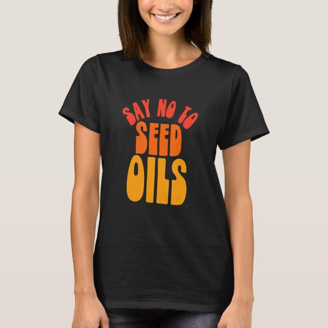Say No to Seed Oils T Shirt (Framsida)