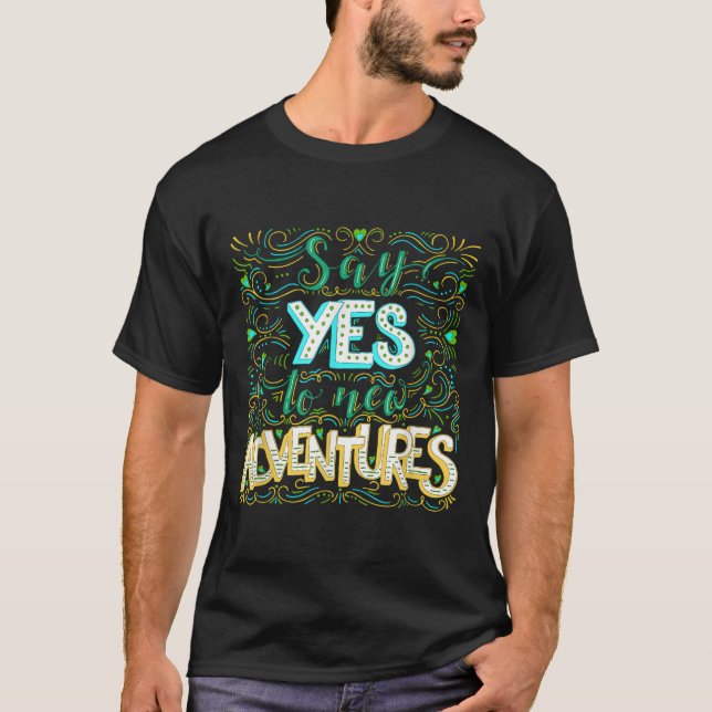 Say Yes To New Adventures Insrational Motivational T Shirt (Framsida)