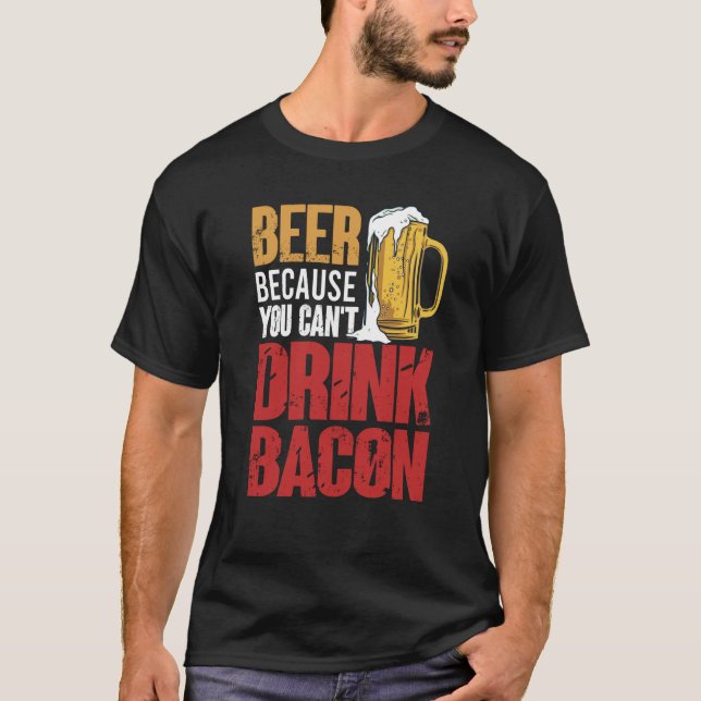 Saying Beer Because You Can't Drink Bacon Designs  T Shirt (Framsida)