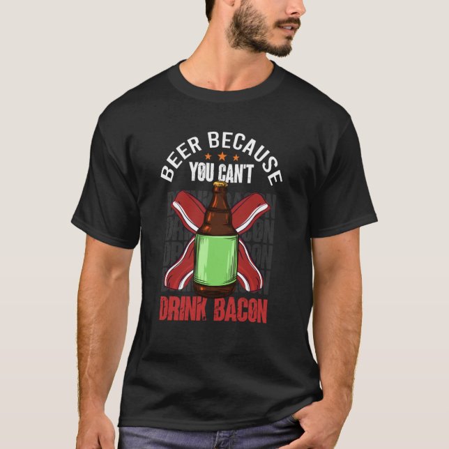 Saying Beer Because You Can't Drink Bacon Designs  T Shirt (Framsida)