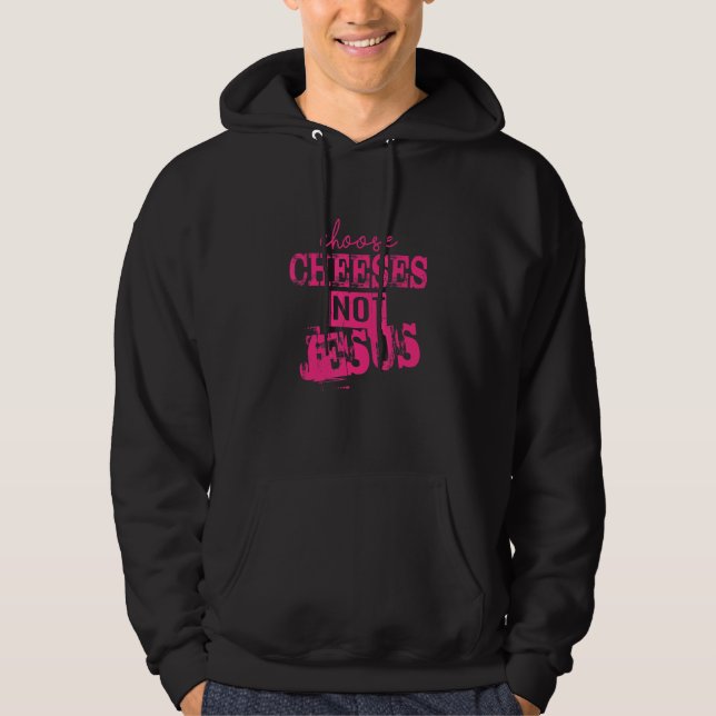 Saying for Atheists CHOOSE CHEESES NOT JESUS 33 Hoodie (Framsida)