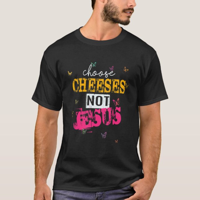 Saying for Atheists CHOOSE CHEESES NOT JESUS 36 T Shirt (Framsida)
