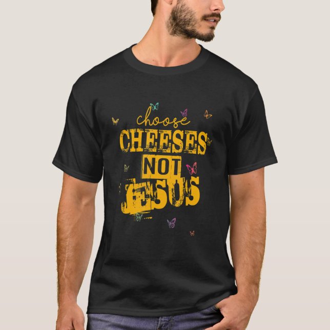 Saying for Atheists CHOOSE CHEESES NOT JESUS 41 T Shirt (Framsida)