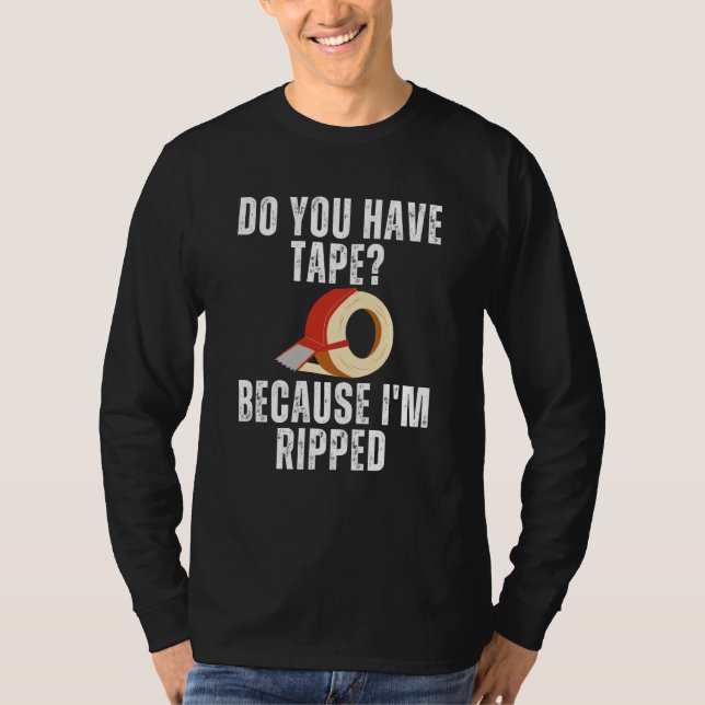 Saying Have Tape Because I'm Ripped Workout Men Wo T Shirt (Framsida)