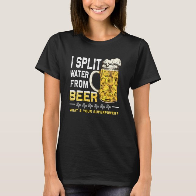 Saying I Split Water from Beer drinking Beer T Shirt (Framsida)