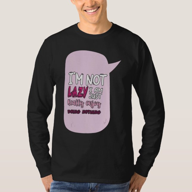 Saying I'm Not Lazy I Just Really Enjoy Doing Noth T Shirt (Framsida)