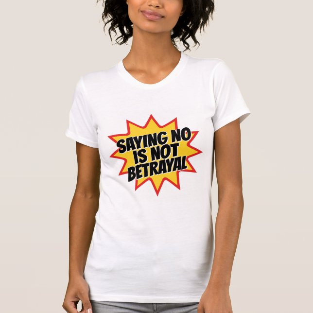 Saying No Is Not Betrayal T Shirt (Framsida)