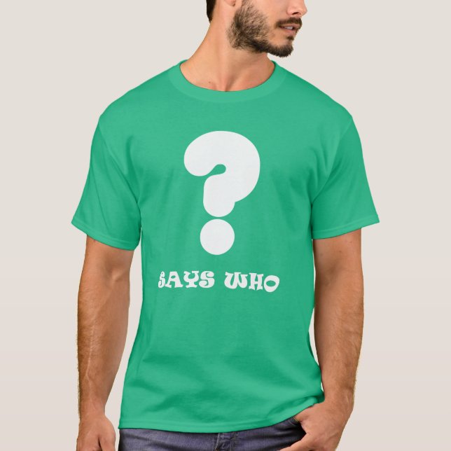 Says Who T-shirt (Framsida)