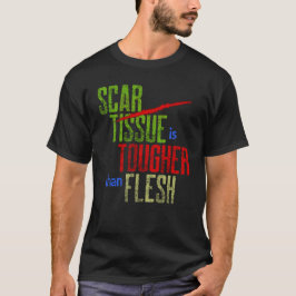 Scar Tissue är hårdare än Flesh Surgery Warrior T Shirt