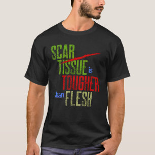 Scar Tissue är hårdare än Flesh Surgery Warrior T Shirt