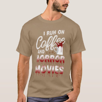 Scary Horror Movie Blood I Run On Coffee And Horro T Shirt