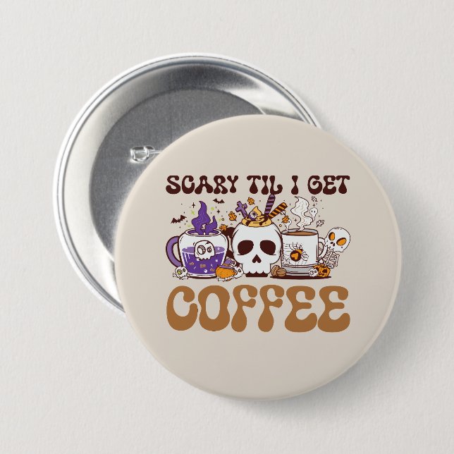 Scary Til I Get Coffee Knapp (Framsida & baksida)