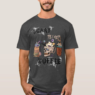Scary tills jag får kaffefasrakeskaffe, filmtillån t shirt