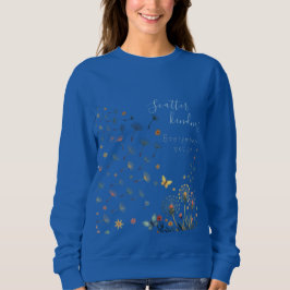 Scatter kindness everywhere you go sweatshirt t shirt