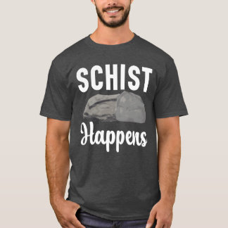 Schist Happens Geology Rockhound Rock Collecting f T Shirt