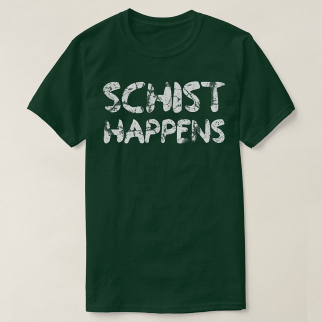 Schist Happens Geoology Funny Geolog Humor Scien T Shirt (Design framsida)