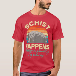 Schist Happens Shirt T Shirt