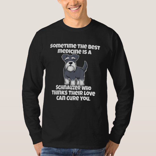 Schnauzer Owner Sometime The Best Medicine Is A Sc T Shirt (Framsida)