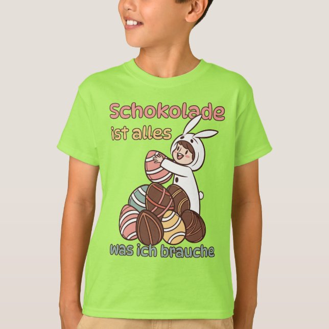 Schokolade ist alles, was ich brauche  t shirt (Framsida)