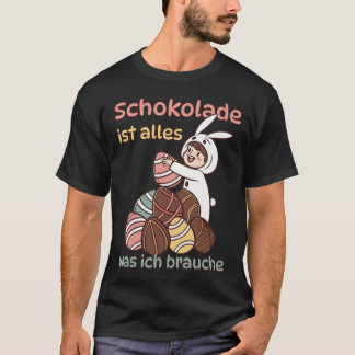Schokolade ist alles, was ich brauche t shirt