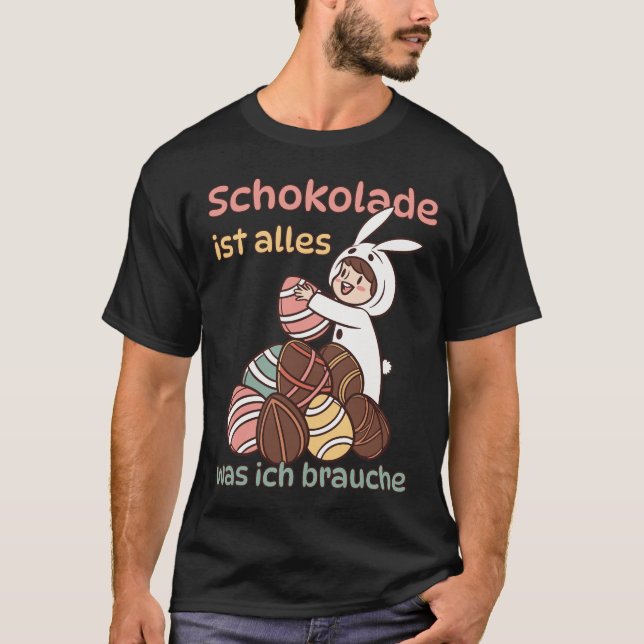 Schokolade ist alles, was ich brauche  t shirt (Framsida)