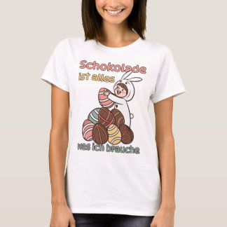 Schokolade ist alles, was ich brauche t shirt