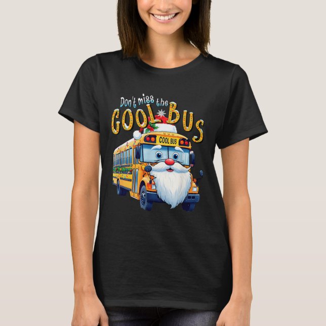 School Bus Driver Christmas Dont Miss The Cool Bus T Shirt (Framsida)