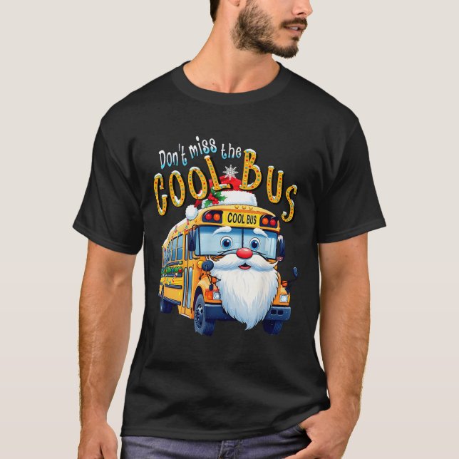 School Bus Driver Christmas Dont Miss The Cool Bus T Shirt (Framsida)