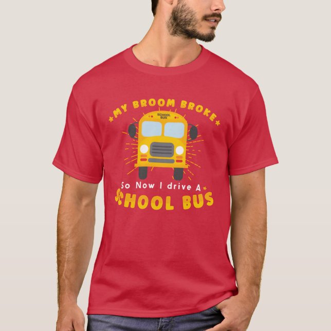 SCHOOL BUS DRIVER My Broom Broke friends T Shirt (Framsida)