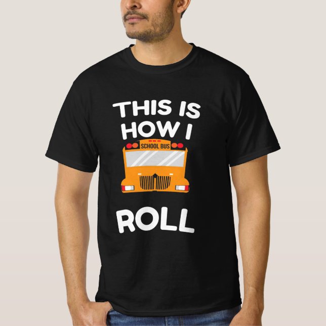 School Bus Driver This Is How I Roll T Shirt (Framsida)