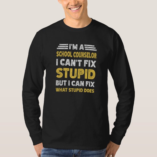 School Counselor Can't fix Stupid But What Stupid  T Shirt (Framsida)