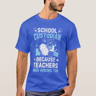 School Custodian Becauseeachers Need Heroesoo frie T Shirt