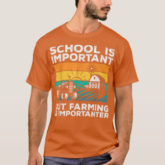 School Is Important But Farming Is Importanter Far T Shirt