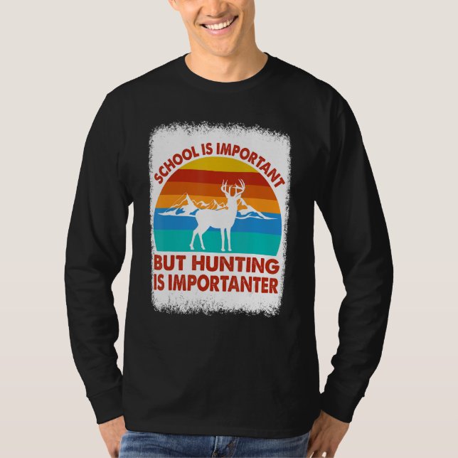 School Is Important But Hunting Is Importanter Hun T Shirt (Framsida)