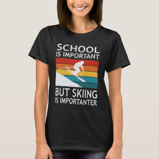 School Is Important But Skiing Is Importanter T Shirt