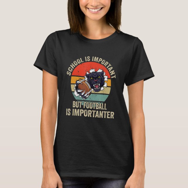 School Is Important Football Is Importanter Footba T Shirt (Framsida)
