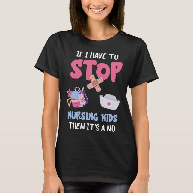 School Nursing Kids If I Have To Stop School Nurse T Shirt (Framsida)
