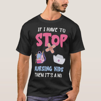 School Nursing Kids If I Have To Stop School Nurse T Shirt