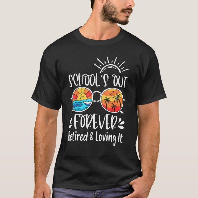 Schools Out Forever Retired And Loving It Summer T T Shirt (Framsida)