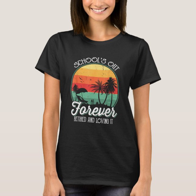 Schools Out Forever Retired Teacher Summer Last Da T Shirt (Framsida)