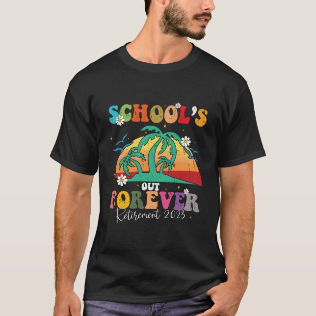 School'S Out Forever Retiret Teacher Retired 2023 T Shirt (Framsida)